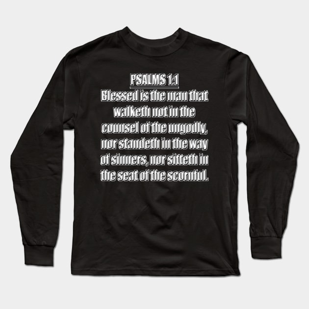 Psalm 1:1 King James Version Blessed is the man that walketh not in the counsel of the ungodly, nor standeth in the way of sinners, nor sitteth in the seat of the scornful. Long Sleeve T-Shirt by Holy Bible Verses